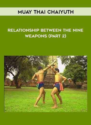 Relationship Between The Nine Weapons by Muay Thai Chaiyuth