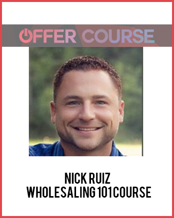 Nick Ruiz - Wholesaling 101 Course