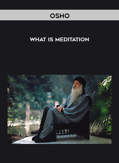 OSHO - What Is Meditation