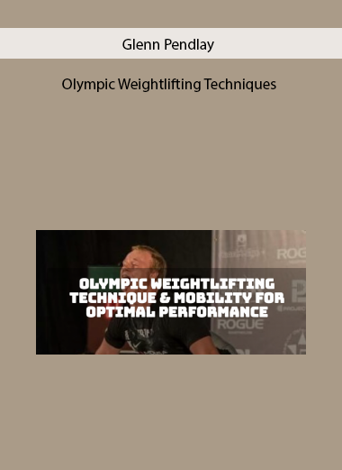 Olympic Weightlifting Techniques by Glenn Pendlay