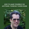 PJ Eby - How to Make Yourself Do Anything, Thinking Things Done