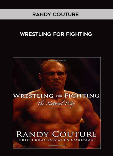 Randy Couture - Wrestling for Fighting
