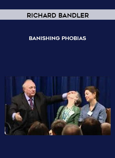 Banishing Phobias by Richard Bandler