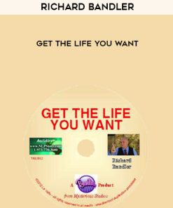 Richard Bandler – Get the Life You Want