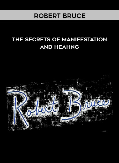 The Secrets of Manifestation and Heahng by Robert Bruce