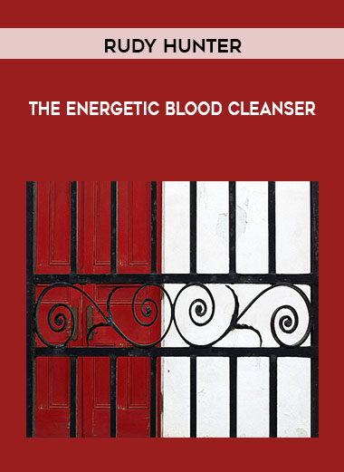 Rudy Hunter – The Energetic Blood Cleanser