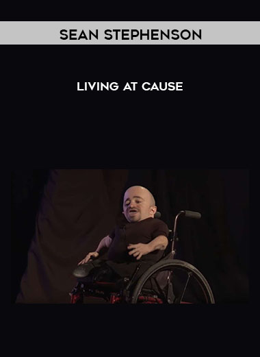 Living At Cause by Sean Stephenson