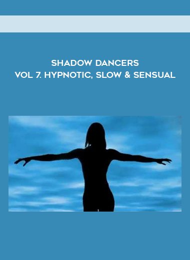 Shadow Dancers Vol 7. Hypnotic, Slow & Sensual