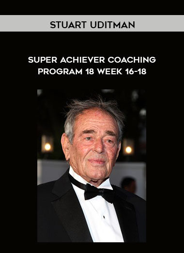 Super Achiever Coaching Program 18 - Week 16-18 by Stuart Uditman