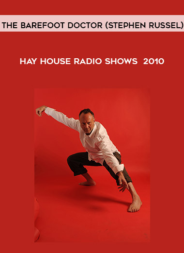 Hay House Radio Shows - 2010 by The Barefoot Doctor (Stephen Russel)