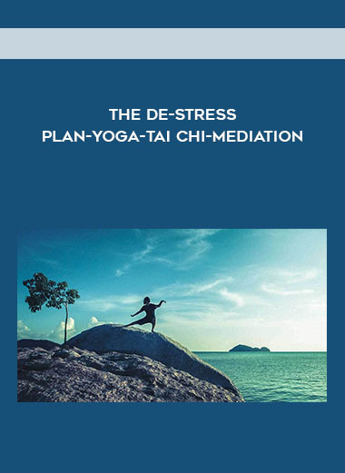 The De-Stress Plan-YOGA-Tai Chi-Mediation