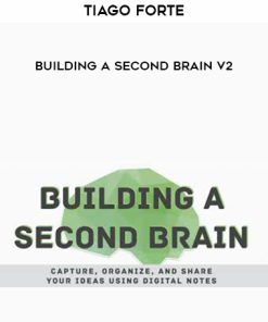 Tiago Forte – Building A Second Brain V2