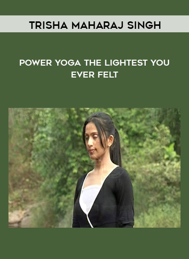 Power Yoga The Lightest You Ever Felt by Trisha Maharaj Singh