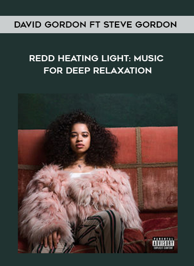 David Gordon ft Steve Gordon • Redd Heating Light: Music for Deep Relaxation