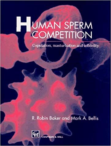 Robin Baker – Human Sperm Competition: Copulation, Masturbation and Infidelity