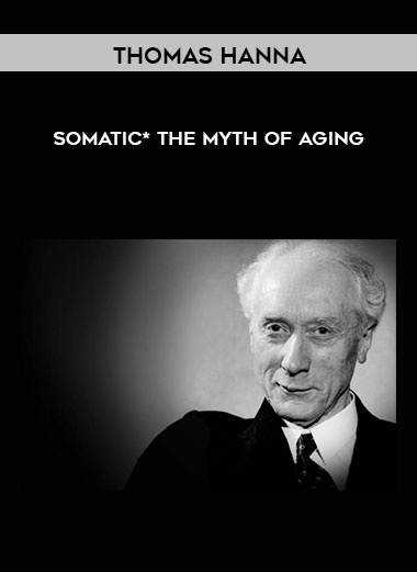 Thomas Hanna - Somatic* - The Myth of Aging
