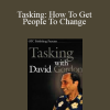 David Gordon – Tasking: How To Get People To Change