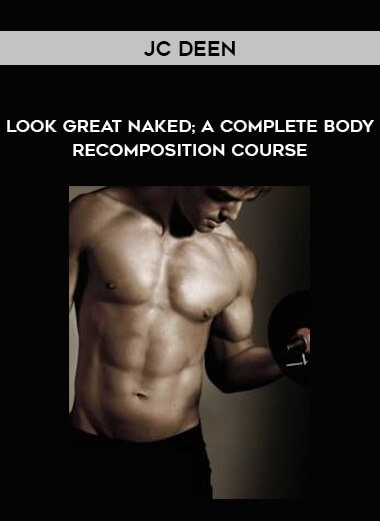 JC Deen – LGN365 – Look Great Naked: A Complete Body – Recomposition Course