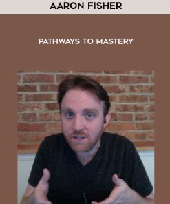 Aaron Fisher – Pathways to Mastery