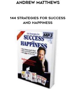 Andrew Matthews - 144 Strategies for Success and Happiness