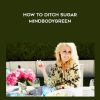 Dana James – How To Ditch Sugar – Mindbodygreen