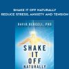 David Berceli – Shake It Off Naturally – Reduce Stress, Anxiety and Tension