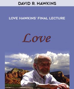 David R. Hawkins – Love – Hawkins’ Final Lecture
