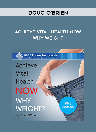 Doug O’Brien – Achieve Vital Health Now – Why Weight