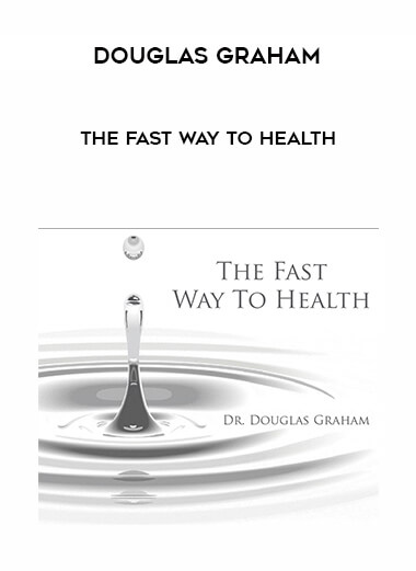 Douglas Graham – The Fast Way To Health