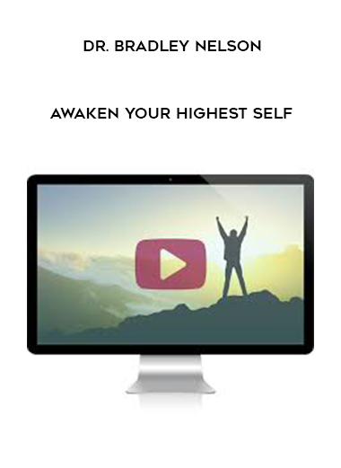 Dr. Bradley Nelson – Awaken Your Highest Self