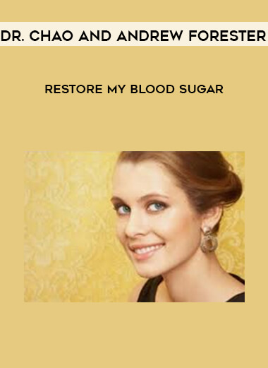 Dr. Chao and Andrew Forester – Restore My Blood Sugar