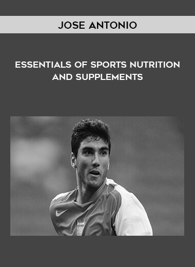 Jose Antonio – Essentials of Sports Nutrition and Supplements
