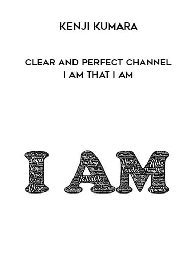 Kenji Kumara – Clear and perfect channel – I am that I am