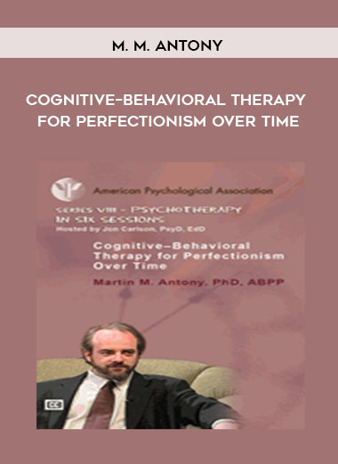M. M. Antony – Cognitive–Behavioral Therapy for Perfectionism Over Time
