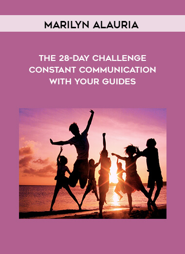 Marilyn Alauria – The 28-Day Challenge – Constant Communication with your Guides