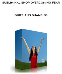 Subliminal Shop Overcoming Fear, Guilt, and Shame 5G