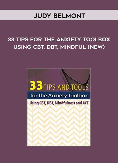TCG Exclusive] Judy Belmont – 33 Tips for the Anxiety Toolbox: Using CBT, DBT, Mindful