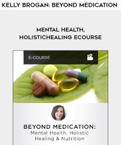 Kelly Brogan: Beyond Medication – Mental Health, Holistic Healing eCourse