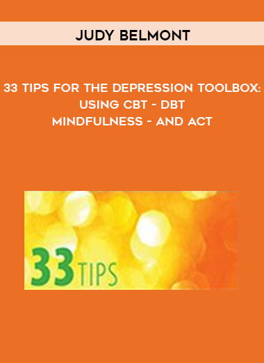 Judy Belmont – 33 Tips for the Depression Toolbox: Using CBT, DBT, Mindfulness, and ACT