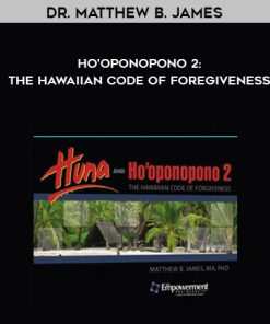 Dr. Matthew B. James – Ho’oponopono 2: The Hawaiian Code of Foregiveness
