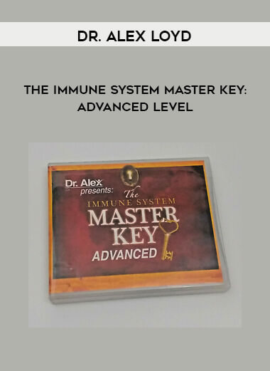 Dr. Alex Loyd – The Immune System Master Key: Advanced Level