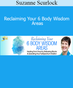 Suzanne Scurlock - Reclaiming Your 6 Body Wisdom Areas