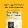 Energy Psychology Enters the Mainstream: A Power Tool for Your Practice – David Feinstein