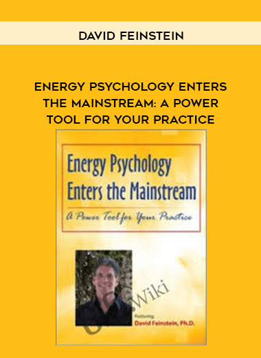 Energy Psychology Enters the Mainstream: A Power Tool for Your Practice – David Feinstein