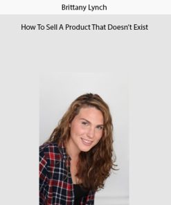 Brittany Lynch – How To Sell A Product That Doesn’t Exist