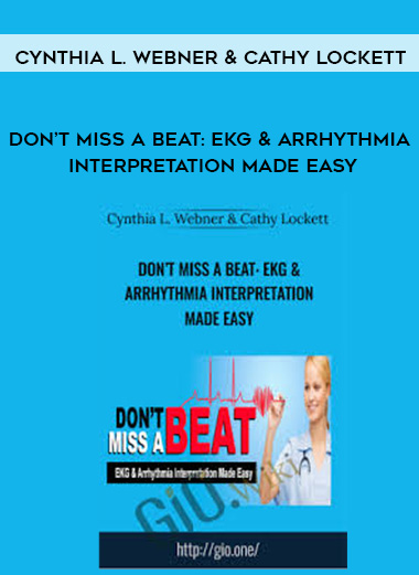 Don’t Miss a Beat: EKG & Arrhythmia Interpretation Made Easy – Cynthia L. Webner & Cathy Lockett