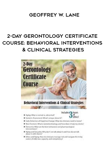 2-Day Gerontology Certificate Course: Behavioral Interventions & Clinical Strategies – Geoffrey W. Lane