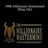 Giancarlo Barraza & Ed Hong – 500k Millionaire Mastermind (Bing Ads)