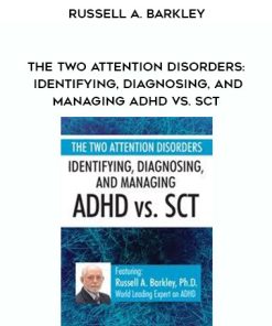 The Two Attention Disorders: Identifying, Diagnosing, and Managing ADHD vs. SCT – Russell A. Barkley