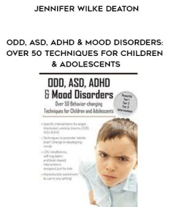 ODD, ASD, ADHD & Mood Disorders: Over 50 Techniques for Children & Adolescents – Jennifer Wilke Deaton